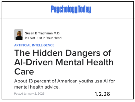 Psychology Today article from 1.2.26: "The Hidden Dangers of AI-Driven Mental Health Care."